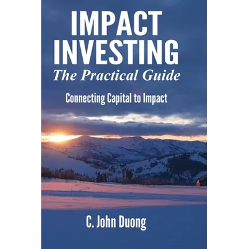 Impact Investing: The Practical Guide - Hardcover