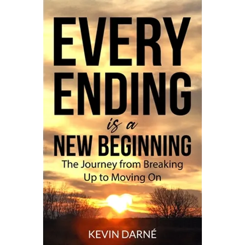 Every Ending is a New Beginning: The Journey from Breaking Up to Moving On - Paperback
