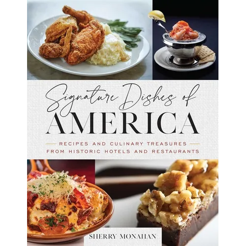 Signature Dishes of America: Recipes and Culinary Treasures from Historic Hotels and Restaurants - Hardcover