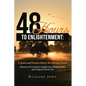 48 Hours to Enlightenment: A Quick and Decisive End to the Spiritual Search: Rational and Conclusive Insights Into Ultimate Truth and Living the - Paperback