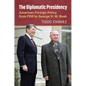 The Diplomatic Presidency: American Foreign Policy from FDR to George H. W. Bush - Hardcover