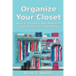 Organize Your Closet: How to Organize and Makeover Your Cluttered Closet Today - Paperback