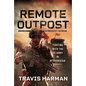Remote Outpost: Fighting with the US Army in Afghanistan - Hardcover