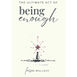 The Ultimate Act of Being Enough - Hardcover