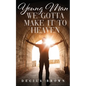 Young Man We Gotta Make It To Heaven - Paperback