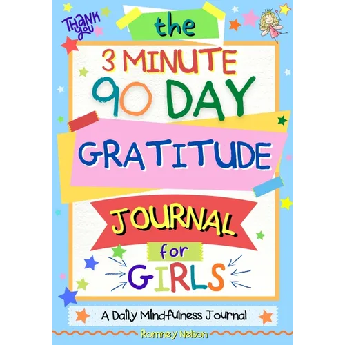 The 3 Minute, 90 Day Gratitude Journal For Girls: A Journal To Empower Young Girls With A Daily Gratitude Reflection and Participate in Mindfulness Ac - Paperback
