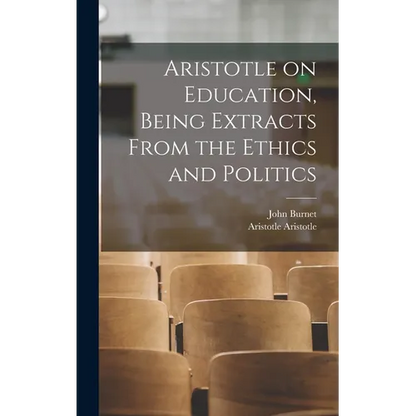 Aristotle on Education, Being Extracts From the Ethics and Politics - Hardcover