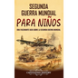 Segunda Guerra Mundial para ni?os: Una fascinante gu?a sobre la Segunda Guerra Mundial - Hardcover