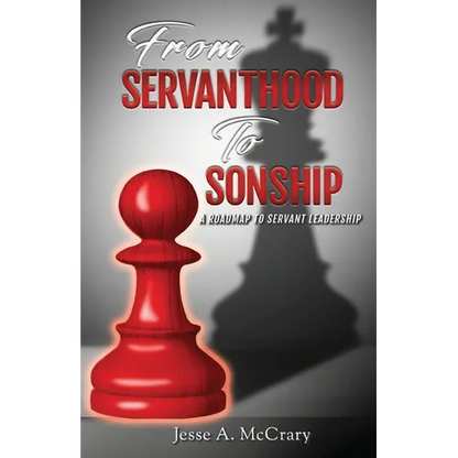From Servant to Sonship: A Roadmap to Servant Leadership - Paperback