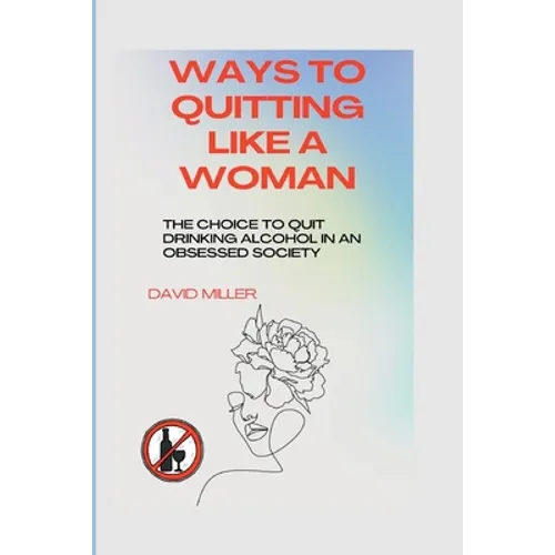 Ways to quitting like a woman: The choice to quit drinking alcohol in an obsessed society - Paperback