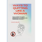 Ways to quitting like a woman: The choice to quit drinking alcohol in an obsessed society - Paperback