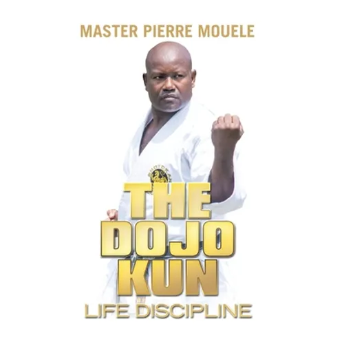 The Dojo Kun: Life Discipline - Hardcover