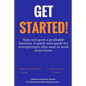 Get Started: Start and grow a profitable business. A quick-start guide for entrepreneurs who want to work from home - Paperback