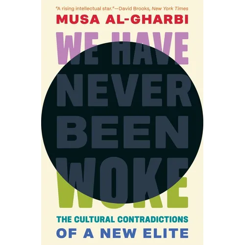 We Have Never Been Woke: The Cultural Contradictions of a New Elite - Hardcover