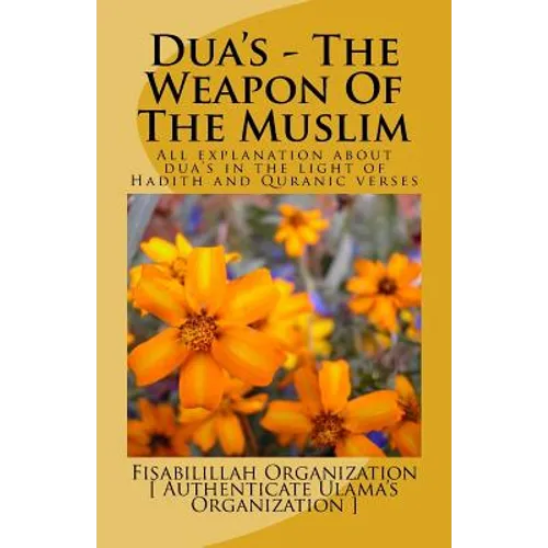 Dua's - The Weapon Of The Muslim: All explanation about dua's in the light of Hadith and Quranic verses - Paperback