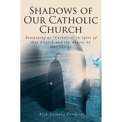 Shadows of Our Catholic Church: Remaining as Catholics in Spite of Our Church and the Abuses by Our Clergy - Paperback