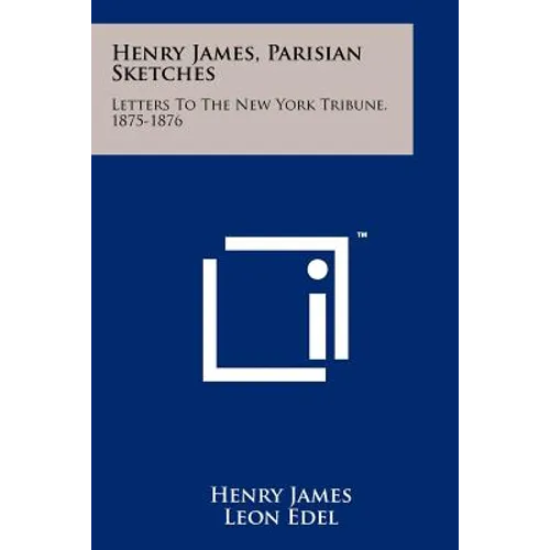 Henry James, Parisian Sketches: Letters To The New York Tribune, 1875-1876 - Paperback