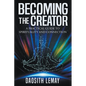 Becoming the Creator: A Practical Guide to Spirituality and Connection - Paperback