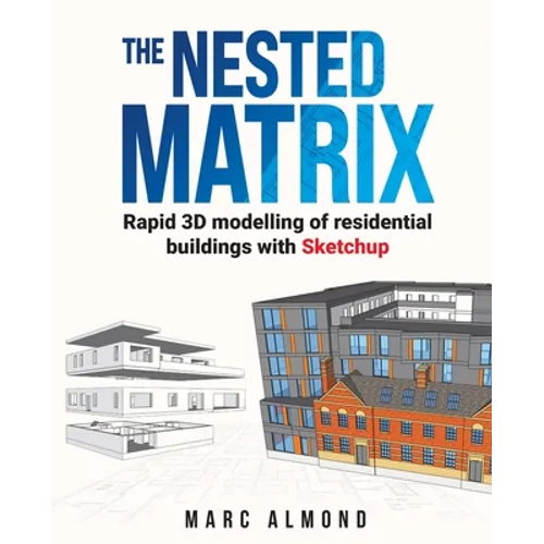 The Nested Matrix: Rapid 3D modelling of residential buildings with Sketchup - Paperback