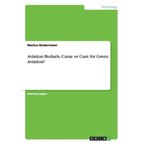 Aviation Biofuels. Curse or Cure for Green Aviation? - Paperback