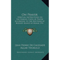 On Prayer: Spiritual Instructions on the Various States of Prayer According to the Doctrine of Bossuet Bishop of Meaux 1931 - Hardcover