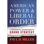 American Power & Liberal Order: A Conservative Internationalist Grand Strategy - Paperback