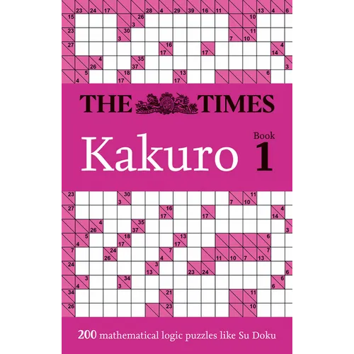 The Times Kakuro Book 1: 200 Mathematical Logic Puzzles - Paperback