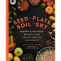 Seed to Plate, Soil to Sky: Modern Plant-Based Recipes Using Native American Ingredients - Hardcover