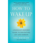 How to Wake Up: A Buddhist-Inspired Guide to Navigating Joy and Sorrow - Paperback