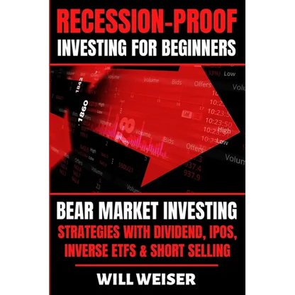 Recession-Proof investing for beginners: Bear Market Investing Strategies with Dividend, IPOs, Inverse ETFs & Short Selling - Paperback