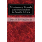 Missionary Travels and Researches in South Africa: Also Called, Travels and Researched in South Africa; or Journeys and Researches in South Africa - Paperback