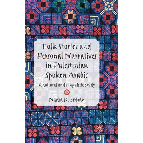 Folk Stories and Personal Narratives in Palestinian Spoken Arabic: A Cultural and Linguistic Study - Paperback