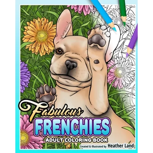 Fabulous Frenchies: French Bulldog Adult Coloring Book - Paperback