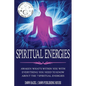 Spiritual Energies: Awaken What's Within You With Everything You Need to Know About the 7 Spiritual Energies - Paperback
