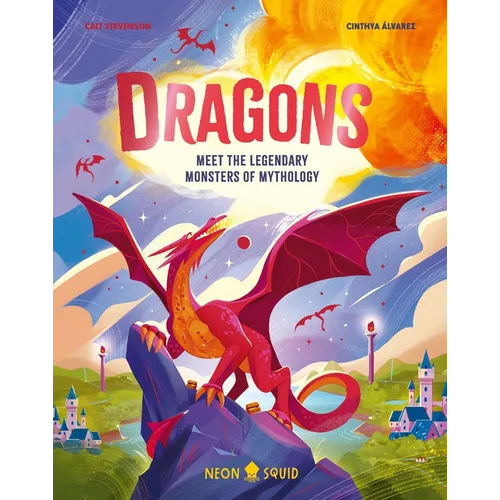 Dragons: Meet the Legendary Monsters of Mythology - Hardcover