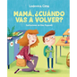 Mamá, ¿Cuándo Vas a Volver? - Hardcover