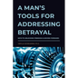 A Man's Tools for Addressing Betrayal - Paperback