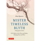 Mister Timeless Blyth: A Biographical Novel: R.H. Blyth's Life of Zen and Haiku, Bridging East and West - Hardcover
