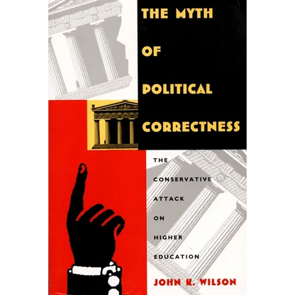 The Myth of Political Correctness: The Conservative Attack on Higher Education - Paperback