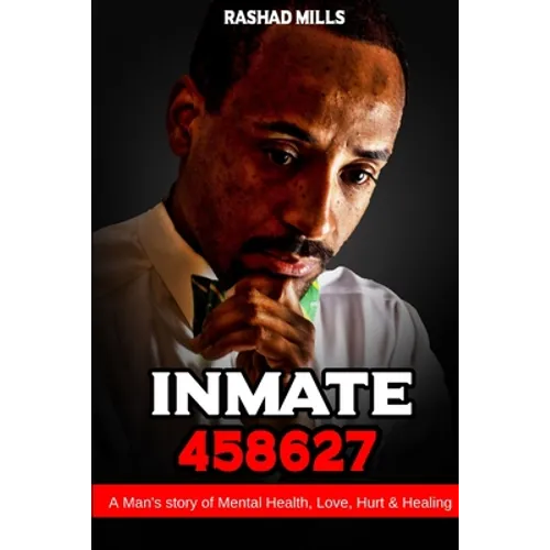 Inmate 458627 A Man's story of Mental Health, Love, Hurt & Healing - Paperback