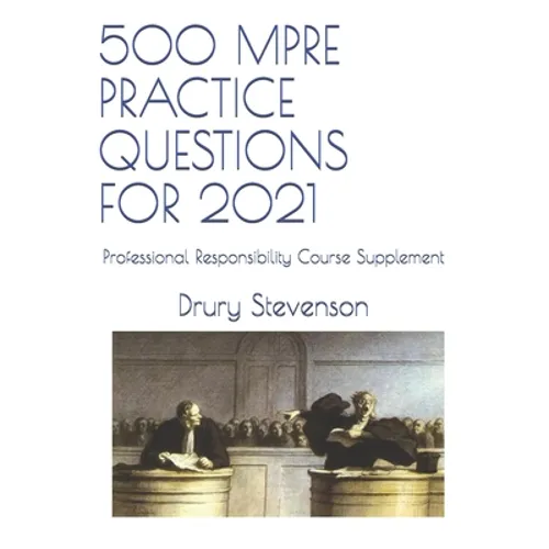 500 Mpre Practice Questions for 2021: Professional Responsibility Course Supplement - Paperback