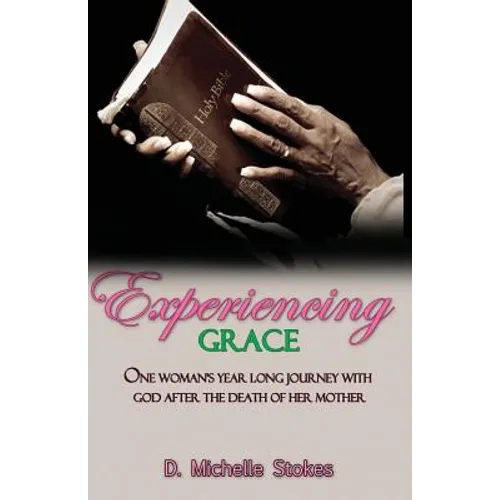 Experiencing Grace: One Woman's Year Long Journey with God After the Death of Her Mother - Paperback