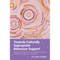 Towards Culturally Appropriate Behaviour Support: Teacher attitudes and strategies to support Australian Indigenous students - Paperback