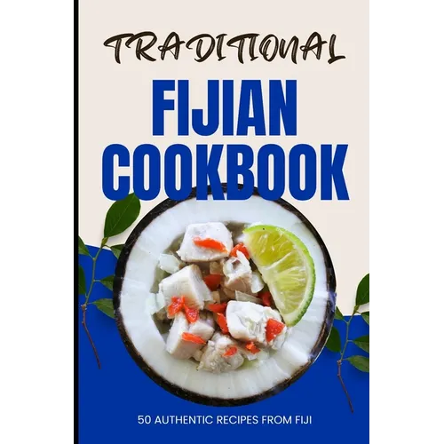 Traditional Fijian Cookbook: 50 Authentic Recipes from Fiji - Paperback