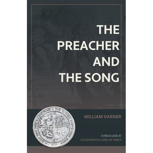 The Preacher and the Song: A Fresh Look at Ecclesiastes and Song of Songs - Paperback