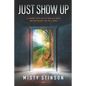 Just Show Up: A Journey with God to Hear His Voice and Experience the BIG & MORE - Paperback