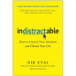 Indistractable: How to Control Your Attention and Choose Your Life - Hardcover