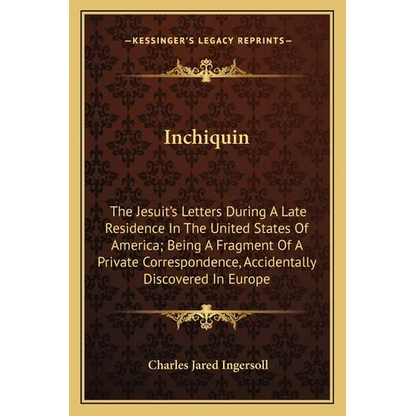 Inchiquin: The Jesuit's Letters During A Late Residence In The United States Of America; Being A Fragment Of A Private Correspond - Paperback