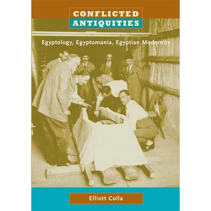 Conflicted Antiquities: Egyptology, Egyptomania, Egyptian Modernity - Paperback