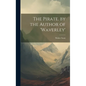 The Pirate. by the Author of 'waverley' - Hardcover